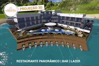 Enseada das
GaroupasHotel Flutuante | Caixa D aço
PROJEÇÃO 3D
RESTAURANTE PANORÂMICO | BAR | LAZER
 