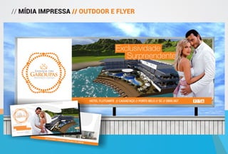 // MÍDIA IMPRESSA // OUTDOOR E FLYER
Exclusividade
Surpreendente
Enseada das
GaroupasHotel Flutuante | Caixa D aço
HOTEL FLUTUANTE // CAIXAD’AÇO // PORTO BELO // SC // 0800.567
HOTEL FLUTUANTE // CAIXAD’AÇO // PORTO BELO // SC // 0800.567
Enseada das
Garoupas
Hotel Flutuante | Caixa D aço
Exclusividade
Surpreendente
HENSEADA.COM.BR
 