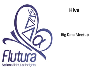 Hive
Big Data Meetup
 