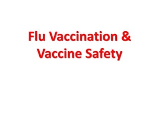 Flu Vaccination &
Vaccine Safety
 