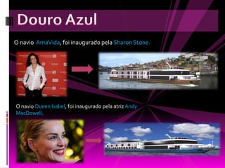O navio AmaVida, foi inaugurado pela Sharon Stone. 
O navio Queen Isabel, foi inaugurado pela atriz Andy 
MacDowell. 
 