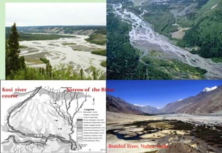 Braided River, Nubra, India
Kosi river
course
Sorrow of the Bihar
 