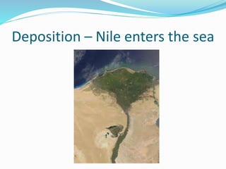 Deposition – Nile enters the sea
 