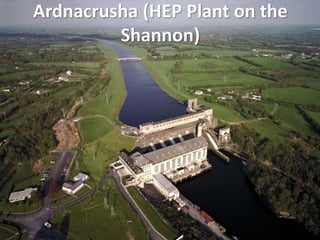 Ardnacrusha (HEP Plant on the
Shannon)
 