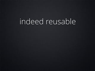 indeed reusable
 