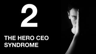 THE HERO CEO
SYNDROME
2
 