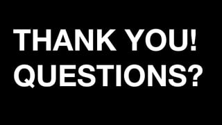 THANK YOU!
QUESTIONS?
 