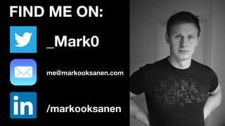 FIND ME ON:
_Mark0
me@markooksanen.com
/markooksanen
 