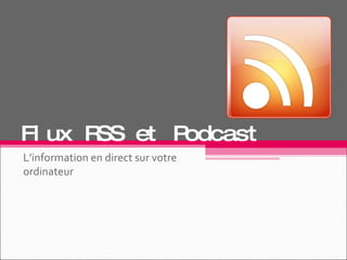 Flux RSS et Podcast L’information en direct sur votre ordinateur 