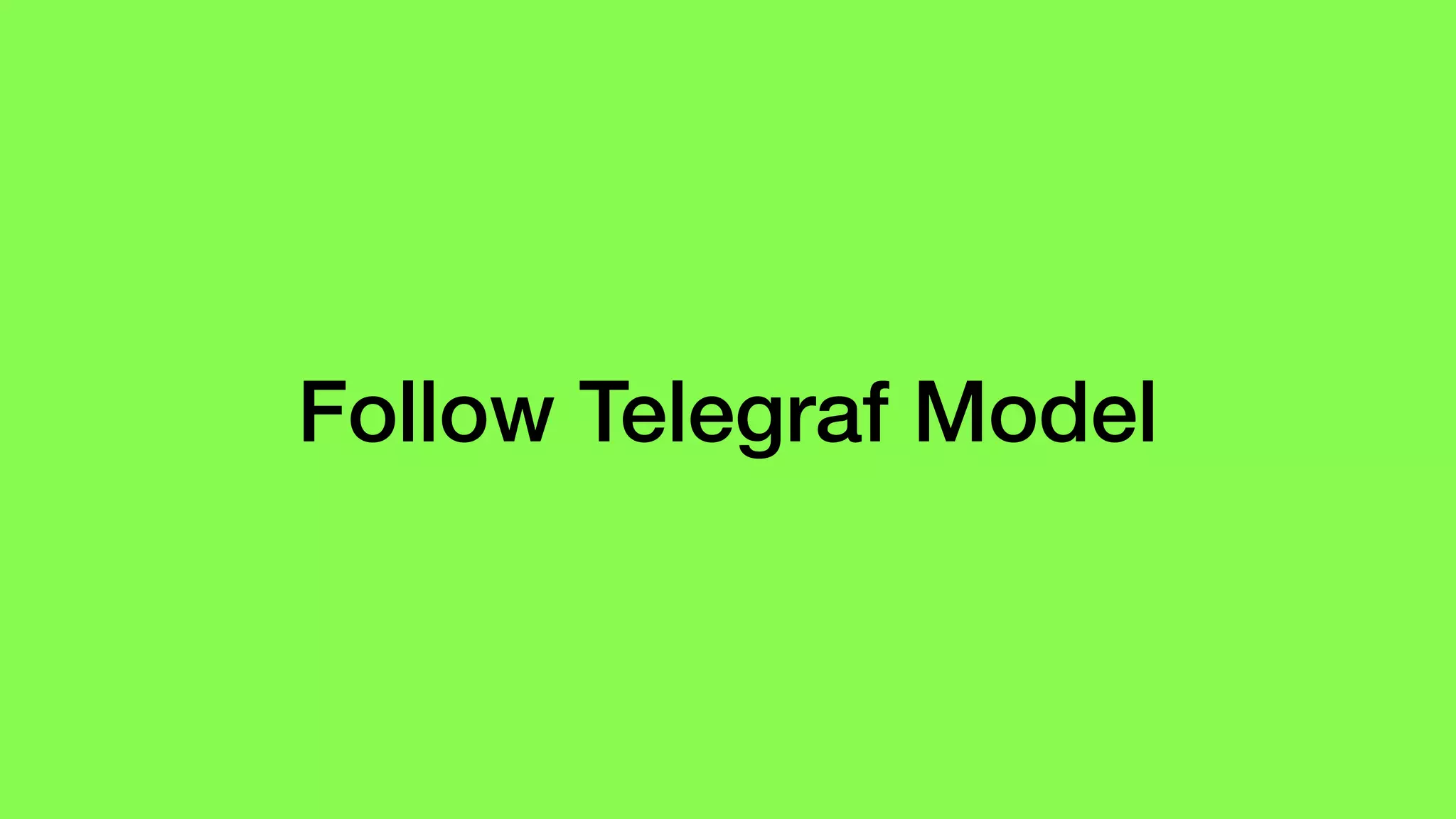 Follow Telegraf Model
 