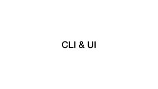 CLI & UI
 