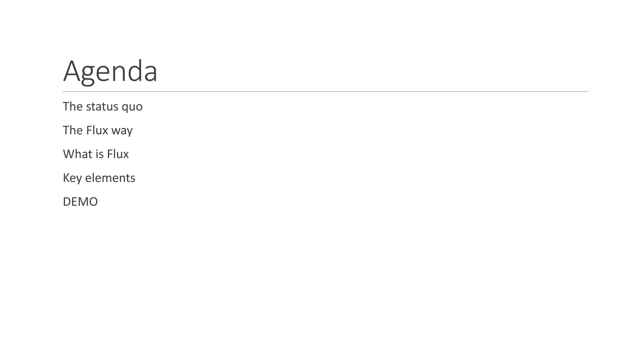 Agenda
The status quo
The Flux way
What is Flux
Key elements
DEMO
 