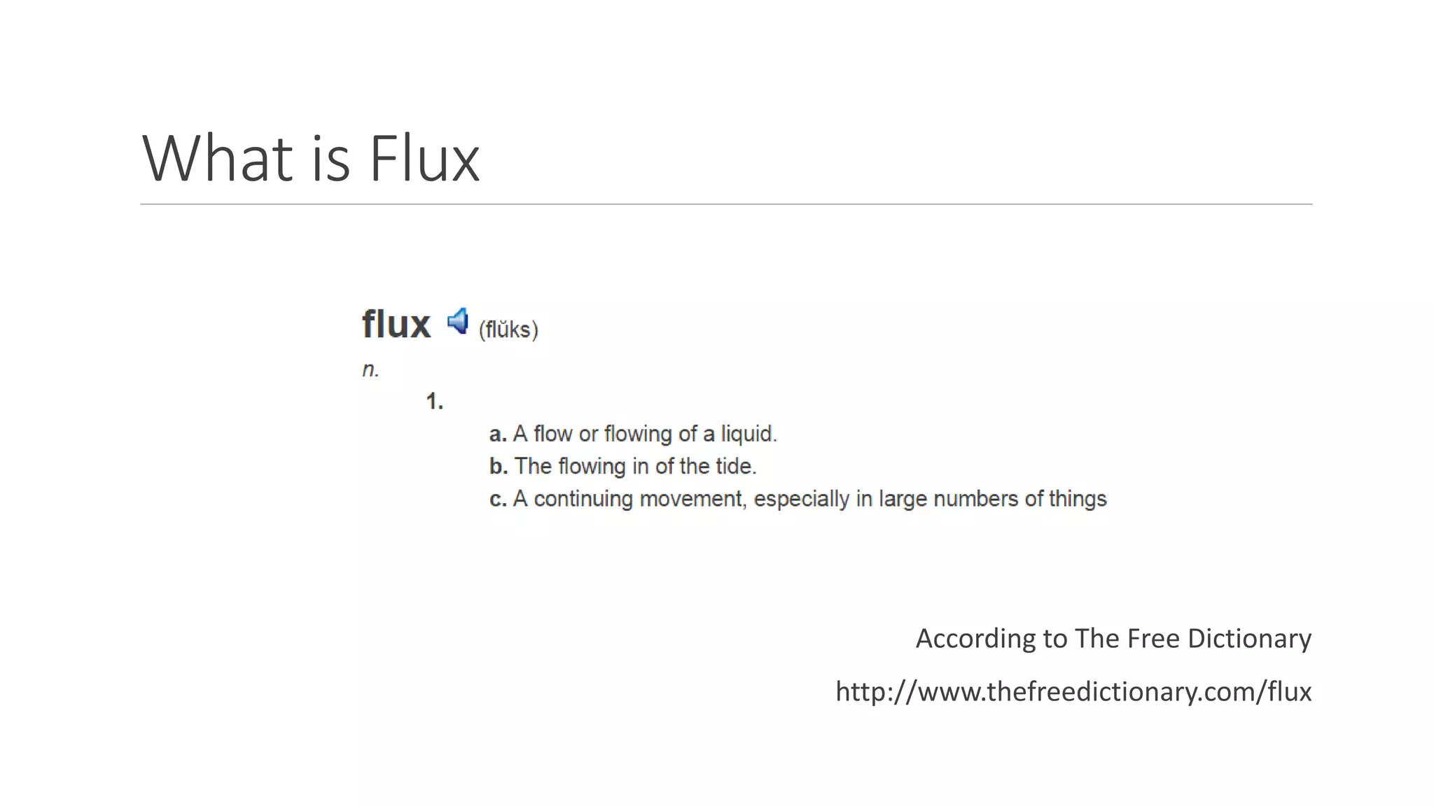 What is Flux
According to The Free Dictionary
http://www.thefreedictionary.com/flux
 