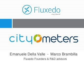 Emanuele Della Valle - Marco Brambilla
Fluxedo Founders & R&D advisors
 