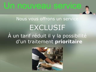 Nousvousoffronsun serviceEXCLUSIFÀ untarifréduitil y la possibilitéd’untraitementprioritaireUn nouveau service 