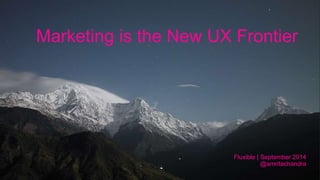 Marketing is the New UX Frontier 
Fluxible | September 2014 
@amritachandra 
 