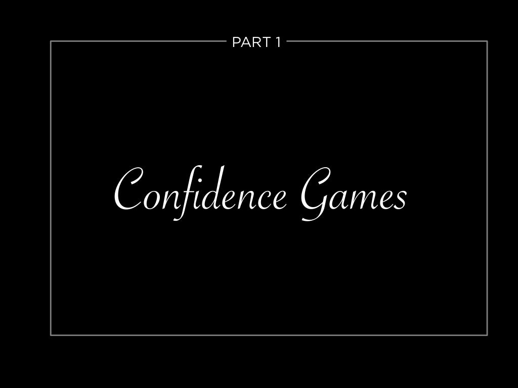 Confidence Games PART 1