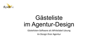 Gästeliste
im Agentur-Design
Gästelisten-Software als Whitelabel Lösung
Im Design Ihrer Agentur
 