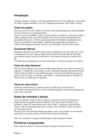 Introdução:
Antes de começar, verifique o nível de segurança de macros. Este aplicativo usa funções
em VBA e é preciso hab...
