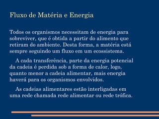 Biomassa: Matéria viva acumulada. 