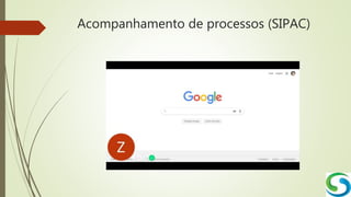 Acompanhamento de processos (SIPAC)
 