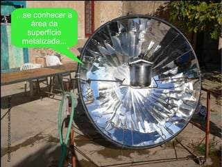 Fonte:http://commons.wikimedia.org.
...se conhecer a
área da
superfície
metalizada...
 