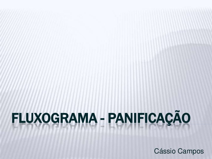 FLUXOGRAMA - PANIFICAÇÃO                   Cássio Campos 