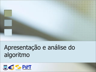 Apresentação e análise do
algoritmo

    DSC/CEEI/UFCG
 