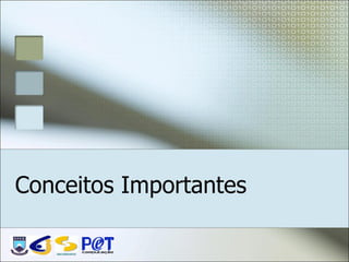 Conceitos Importantes

   DSC/CEEI/UFCG
 