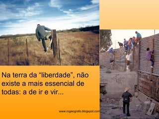 Na terra da “liberdade”, não existe a mais essencial de todas: a de ir e vir... www.rogeografo.blogspot.com 