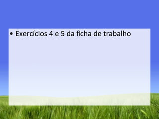 Exercícios 4 e 5 da ficha de trabalho