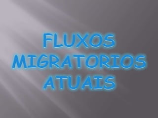 FLUXOS MIGRATORIOS ATUAIS 