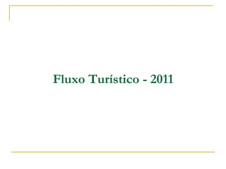 Fluxo Turístico - 2011
 
