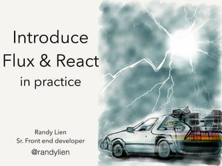 Introduce 
Flux & React
in practice
Randy Lien
Sr. Front end developer
@randylien
 