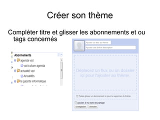 Créer son thème Compléter titre et glisser les abonnements et ou tags concernés 