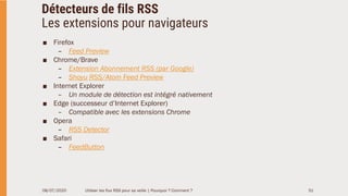 Détecteurs de fils RSS
Les extensions pour navigateurs
■ Firefox
– Feed Preview
■ Chrome/Brave
– Extension Abonnement RSS ...