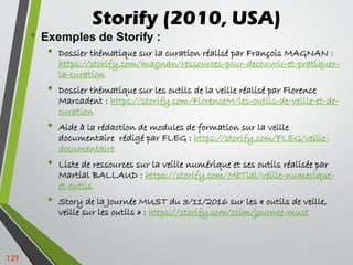 Storify (2010, USA)
• Exemples de Storify :
• Dossier thématique sur la curation réalisé par François MAGNAN :
https://sto...