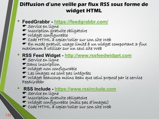 Diffusion d’une veille par flux RSS sous forme de
widget HTML
• FeedGrabbr - https://feedgrabbr.com/
 Service en ligne
 ...
