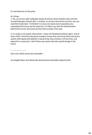 • Au sujet du droit d’auteur – Conseils de Serge
Courrier
104
Diffusion de la veille et droit d’auteur
Source : Serge Courrier - http://fr.slideshare.net/serge.courrier/modle-dune-plateforme-de-veille-visant-automatiser-la-rediffusion-de-linforlation
« Tel qu’il est conçu ce modèle tente de protéger
le droit d’auteur. Tout dépend de la manière dont
le modèle est appliqué.
Il est possible de s’assurer que seul un court
extrait d’un article soit relayé sur le site puis sur les
autres plateformes ou supports de rediffusion.
Le destinataire de la veille devra cliquer sur le
titre de l’article pour pouvoir le lire en entier,
directement sur le site de l’éditeur. »
 