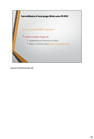 Petit lexique de la veille
106
Indexation
Syndication
Storytelling
Curation
 