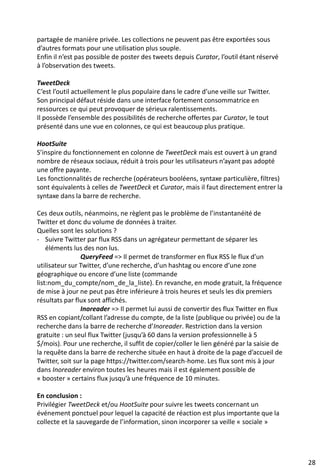 Fonctionnalités d’un outil de lecture RSS liées à la
productivité
• Import / export de flux
• Fonctionnalité d’abonnement rapide
• Organisation dans des dossiers et sous-dossiers
• Moteur de recherche
• Filtrage
• Signalement d’articles (liste de suivi, taguage)
• Marquage comme lu ou non lu de chaque article
• Personnalisation à minima de l’affichage des articles
• Configuration du délai de préservation des flux de
manière globale, voire par flux
• Fonctions collaboratives
• Facilité d’accès aux différentes fonctionnalités
39
 