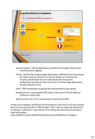 • Bamboo Feed Reader pour Firefox
53
 Fonctionnalité de recherche de nouveaux flux
 Recherche en texte intégral
 Mise à jour automatique des articles réglable selon une fréquence de 1 à 30 minutes
 Bloqueur de publicités
 Affichage des vidéos You Tube dans une popup intégrée au lecteur
 Impossibilité nativement de suivre des flux protégés
 Pas de mot de passe pour protéger l’accès aux flux
 Absence de chiffrement des flux sur le disque
 Pas de configuration par flux possible
Les extensions au navigateur
 