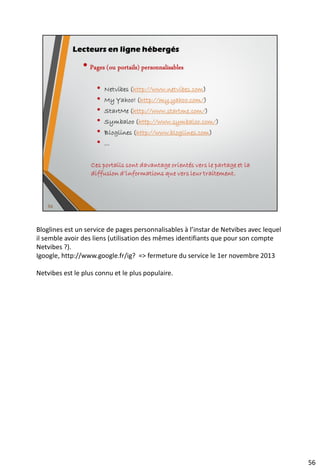 Inoreader : les principales fonctionnalités
• Classement des flux et des articles
70
Chaînes spéciales dont une chaîne par compte utilisateur
Gestion des mots-clés
Gestion des abonnements
Gestion des dossiers
 