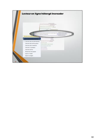 96
Outils permettant la fusion et le filtrage des flux RSS
• Feed.Informer
• Outil en ligne, gratuit avec filtre OR/AND
Source : Serge Courrier - http://fr.slideshare.net/serge.courrier/modle-dune-plateforme-de-veille-visant-automatiser-la-rediffusion-de-linforlation
 