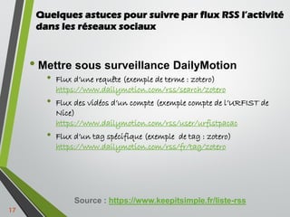 • Mettre sous surveillance DailyMotion
• Flux d’une requête (exemple de terme : zotero)
https://www.dailymotion.com/rss/se...