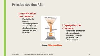 Principe des flux RSS
La syndication
de contenus :
Possibilité de
publier
automatiquement
sur un site web
des informations...
