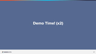 27
27
Demo Time! (x2)
 