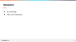 35
35
● Is coming!
● You can help by…
Adoption
 