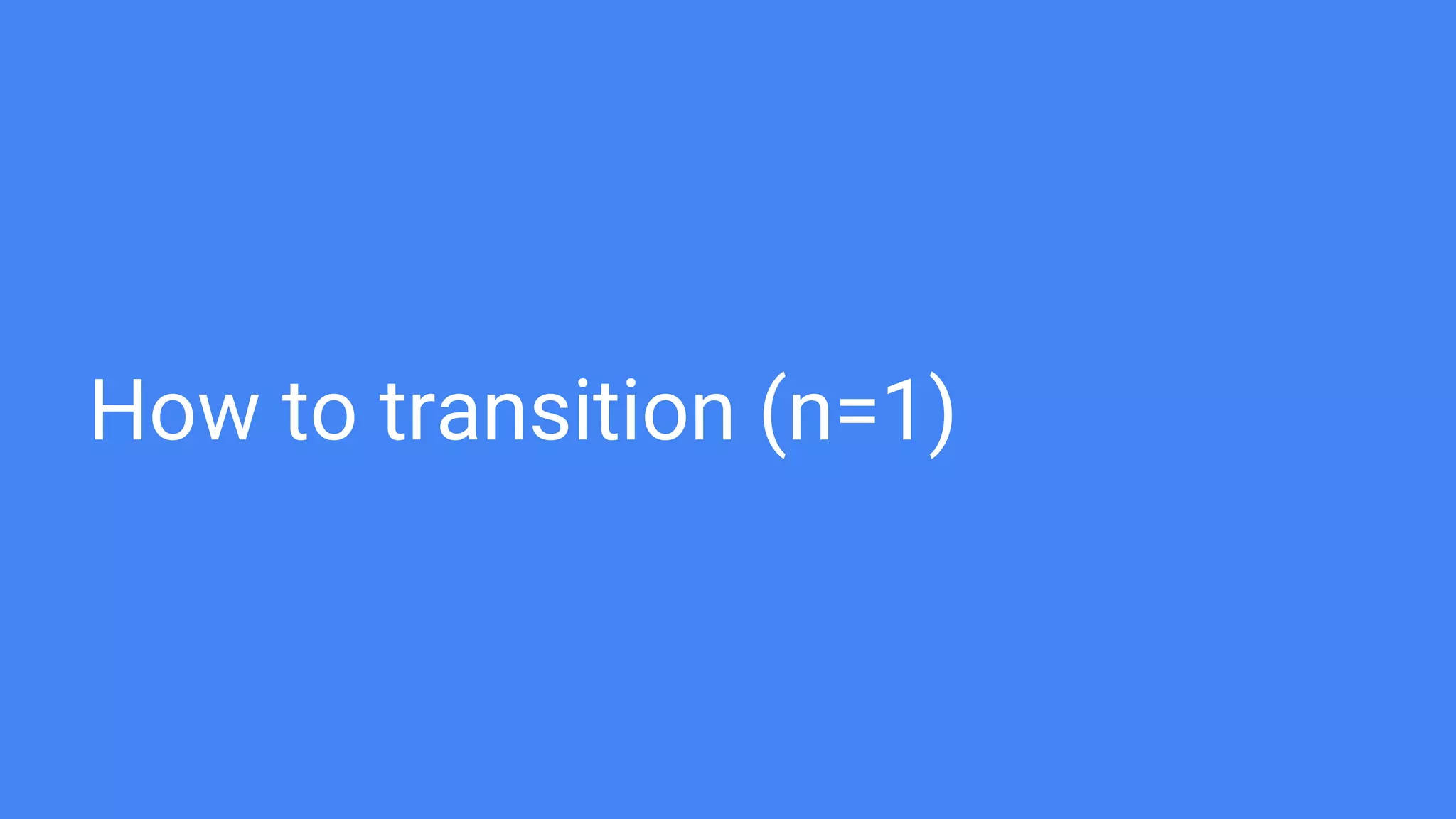 How to transition (n=1)
 