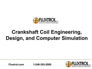 Fluxtrol

  Crankshaft Coil Engineering,
Design, and Computer Simulation



 Fluxtrol.com   1-248-393-2000
 